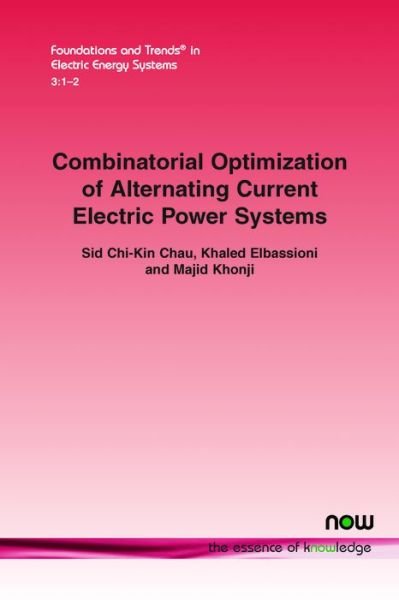 Cover for Sid Chi-Kin Chau · Combinatorial Optimization of Alternating Current Electric Power Systems - Foundations and Trends® in Electric Energy Systems (Taschenbuch) (2018)