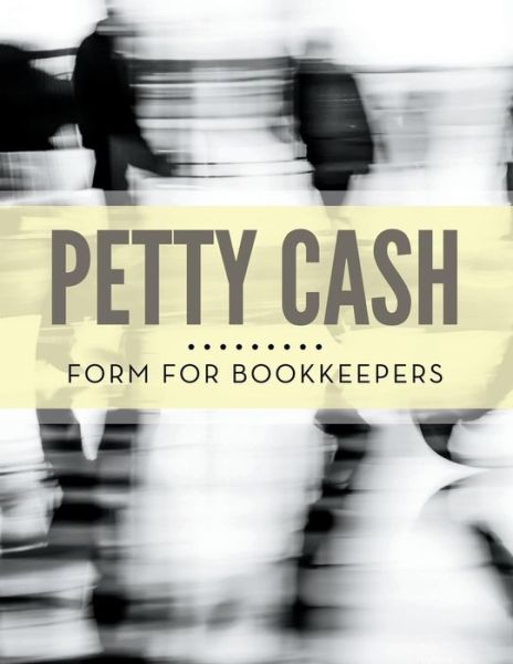 Petty Cash Form for Bookkeepers - Speedy Publishing Llc - Books - Biz Hub - 9781681458144 - May 2, 2015