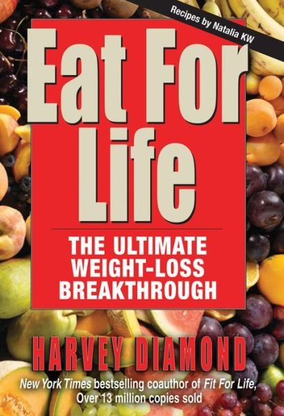 Cover for Harvey Diamond · Eat for Life: The Ultimate Weight-Loss Breakthrough (Hardcover Book) (2012)