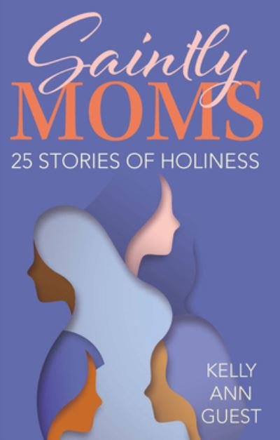Cover for Kelly Ann Guest · Saintly Moms (Paperback Book) (2021)