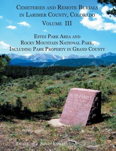 Cover for Susan B Kniebes · Cemeteries and Remote Burials in Larimer County, Colorado, Volume Iii: Estes Park Area and Rocky Mountain National Park, Including Park Property in Gr (Paperback Book) (2015)