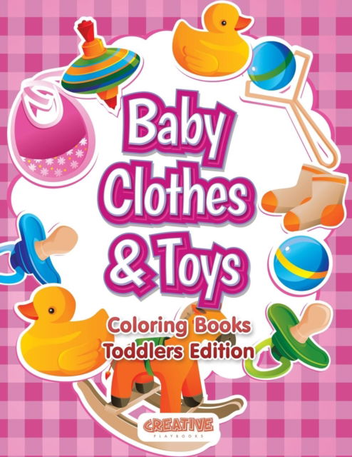 Cover for Creative Playbooks · Baby Clothes &amp; Toys Coloring Books Toddlers Edition (Pocketbok) (2016)