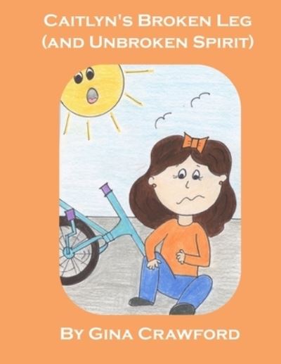 Cover for Gina Crawford · Caitlyn's Broken Leg (and Unbroken Spirit) (Paperback Book) (2019)