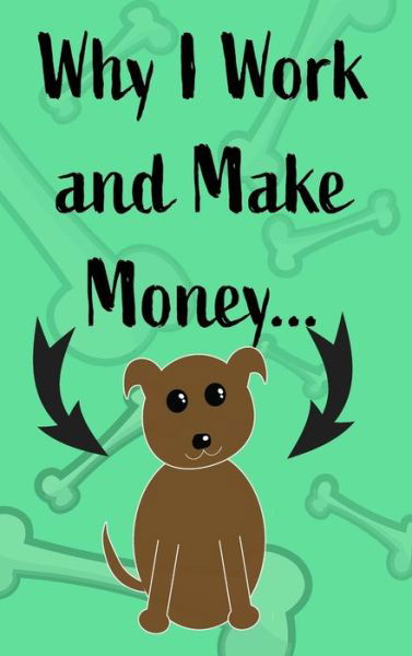 Cover for Mantablast · Why I Work and Make Money - Dog Notebook (Gebundenes Buch) (2020)