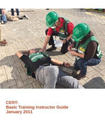 Cover for Federal Emergency Management Agency · CERT : Basic Training Instructor Guide (Paperback Book) (2011)