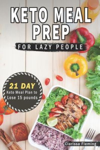 Keto Meal Prep for Lazy People - Clarissa Fleming - Książki - Independently Published - 9781720074144 - 4 września 2018