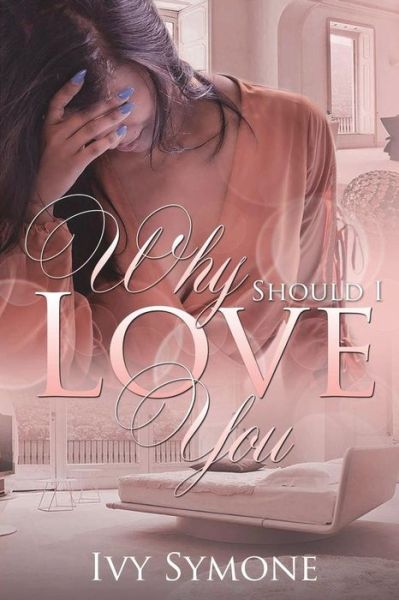 Cover for Ivy Symone · Why Should I Love You? (Paperback Book) (2018)