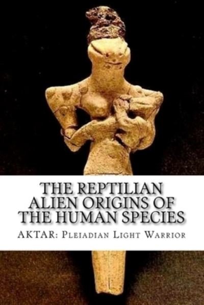 Cover for Aktar Pleiadian Light Warrior · The Reptilian Alien Origins of the Human Species (Pocketbok) (2018)