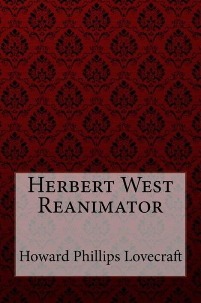 Herbert West Reanimator Howard Phillips Lovecraft - Howard Phillips Lovecraft - Livros - Createspace Independent Publishing Platf - 9781726478144 - 3 de setembro de 2018