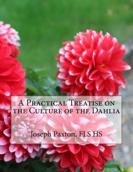 Cover for Fls Hs Joseph Paxton · A Practical Treatise on the Culture of the Dahlia (Paperback Bog) (2018)