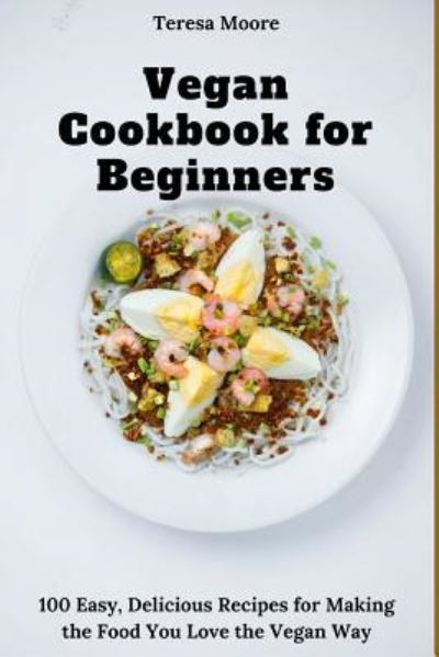 Cover for Teresa Moore · Vegan Cookbook for Beginners (Paperback Book) (2018)