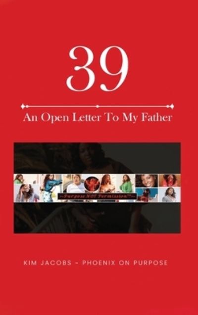 39 An Open Letter To My Father - Kim Jacobs - Książki - Purpose NOT Permission LLC - 9781736349144 - 9 czerwca 2021