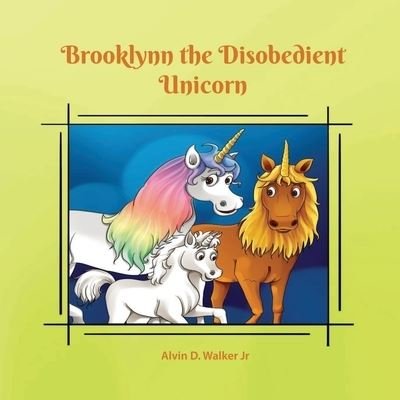 Walker, Alvin Dewayne, Jr · Brooklynn the Disobedient Unicorn: The Adventure Continues (Paperback Book) (2021)
