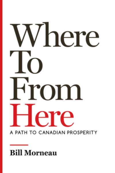 Where to from Here - Bill Morneau - Książki - Ecw Press - 9781770417144 - 17 stycznia 2023