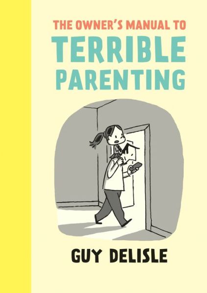 Cover for Guy Delisle · The Owner's Manual to Terrible Parenting (Taschenbuch) (2015)