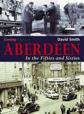 Cover for David Smith · Aberdeen in the Fifties and Sixties (Paperback Book) (2012)