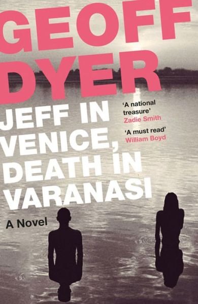Cover for Geoff Dyer · Jeff in Venice, Death in Varanasi (Paperback Bog) [Main edition] (2015)