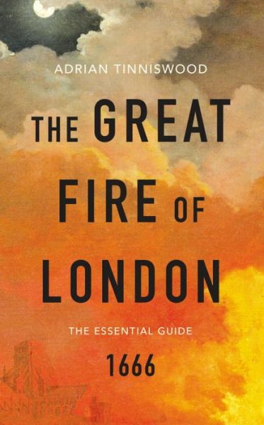 Cover for Adrian Tinniswood · The Great Fire of London: The Essential Guide (Pocketbok) (2016)