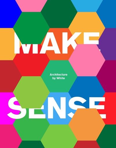 Cover for White Arkitekter · Make Sense: Architecture by White (Hardcover Book) (2019)