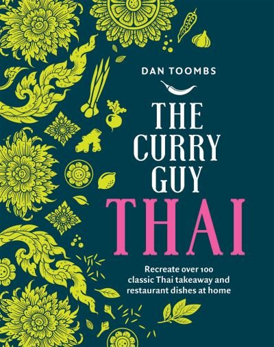 The Curry Guy Thai: Recreate Over 100 Classic Thai Takeaway and Restaurant Dishes at Home - Dan Toombs - Książki - Quadrille Publishing Ltd - 9781787136144 - 15 kwietnia 2021