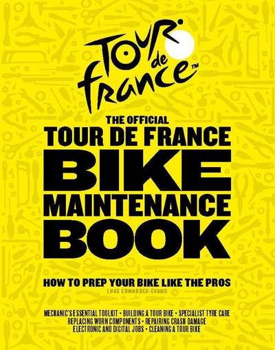 Cover for Luke Edwardes-Evans · The Official Tour de France Bike Maintenance Book: How To Prep Your Bike Like The Pros (Hardcover Book) (2019)