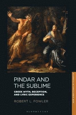Cover for Fowler, Professor Robert L. (University of Bristol, UK) · Pindar and the Sublime: Greek Myth, Reception, and Lyric Experience - New Directions in Classics (Hardcover Book) (2022)