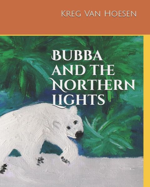 Cover for Kreg W Van Hoesen · Bubba and the Northern Lights (Pocketbok) (2018)