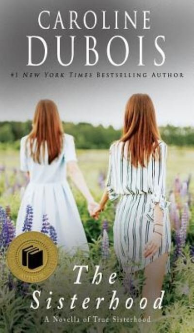 Cover for Caroline DuBois · The Sisterhood: A Novella of True Sisterhood (Hardcover bog) (2011)