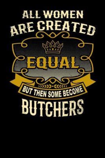 Cover for L Watts · All Women Are Created Equal But Then Some Become Butchers (Paperback Bog) (2019)