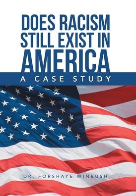 Cover for Forshaye Winbush · Does Racism Still Exist in America: A Case Study (Hardcover Book) (2020)