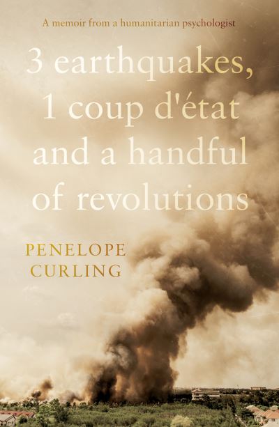 Cover for Penelope Curling · 3 Earthquakes, 1 Coup d'etat and a Handful of Revolutions (Paperback Book) (2021)