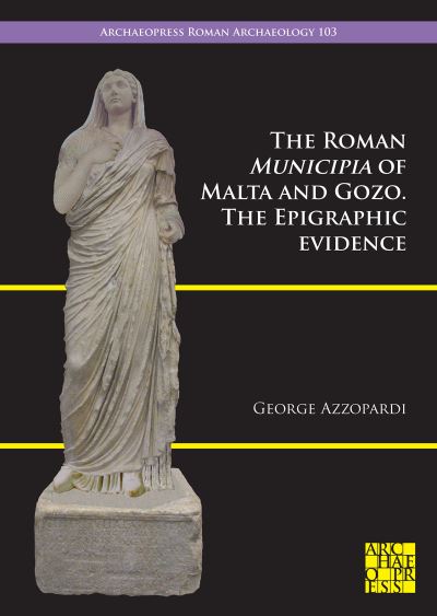 Cover for George Azzopardi · The Roman Municipia of Malta and Gozo: The Epigraphic Evidence (Paperback Book) (2023)
