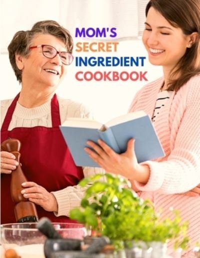 Mom's Secret Ingredient Cookbook - Fried - Livros - Intell World Publishers - 9781803896144 - 12 de fevereiro de 2024