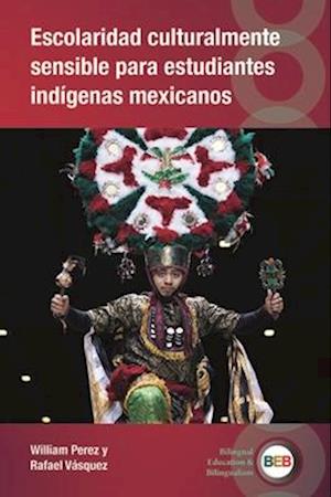 Cover for William Perez · Escolaridad culturalmente sensible para estudiantes indigenas mexicanos - Bilingual Education &amp; Bilingualism (Hardcover bog) (2025)