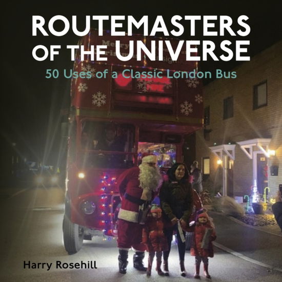 Routemasters of the Universe - Harry Rosehill - Books - Safe Haven Books - 9781838405144 - November 17, 2021