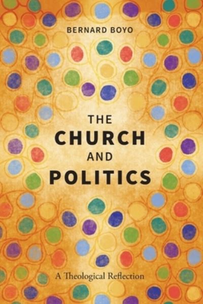 The Church and Politics: A Theological Reflection - Bernard Boyo - Książki - Langham Publishing - 9781839734144 - 30 kwietnia 2021