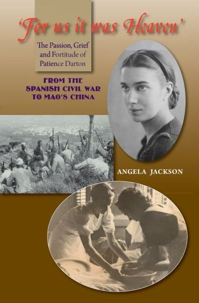 Cover for Angela Jackson · For Us It Was Heaven: The Passion, Grief and Fortitude of Patience Darton -- From the Spanish Civil War to Mao's China - LSE Studies in Spanish History (Hardcover bog) (2012)