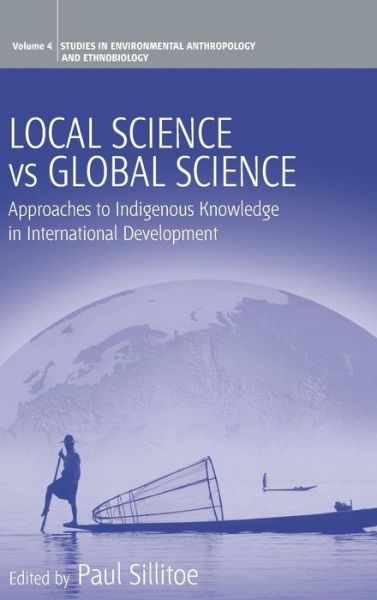 Cover for Paul Sillitoe · Local Science Vs Global Science: Approaches to Indigenous Knowledge in International Development - Environmental Anthropology and Ethnobiology (Hardcover Book) (2006)