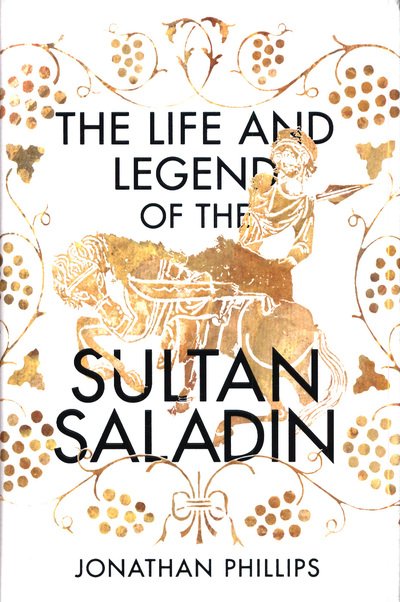 Cover for Jonathan Phillips · The Life and Legend of the Sultan Saladin (Hardcover Book) (2019)