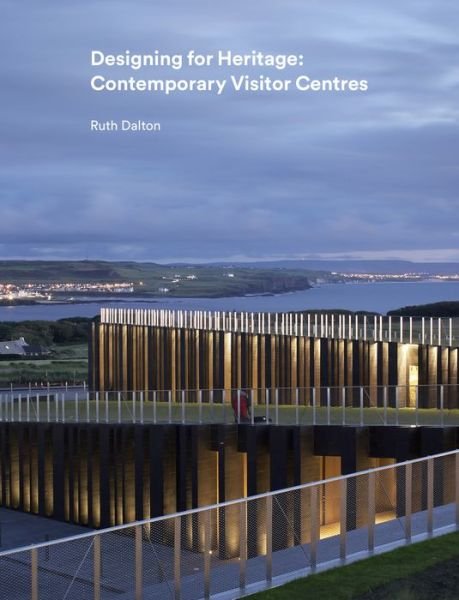 Cover for Ruth Dalton · Designing for Heritage: Contemporary  Visitor Centres (Hardcover bog) (2017)