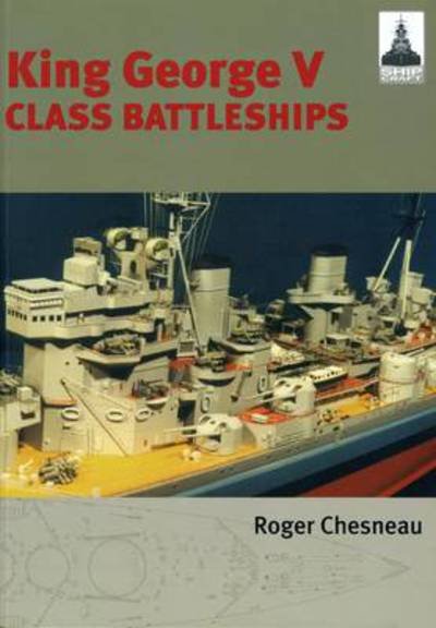 King George V Class Battleships: Shipcraft 2 - Roger Chesneau - Bücher - Pen & Sword Books Ltd - 9781848321144 - 1. Juli 2011