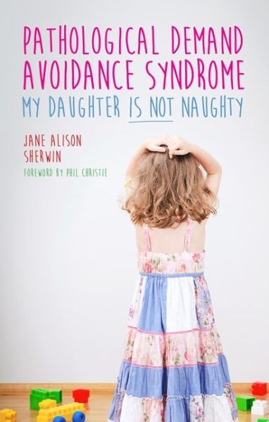 Cover for Jane Alison Sherwin · Pathological Demand Avoidance Syndrome - My Daughter is Not Naughty (Paperback Book) (2015)