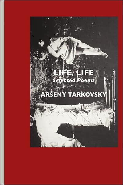 Cover for Arseny Tarkovsky · Life, Life: Selected Poems (Paperback Book) [2nd edition] (2007)