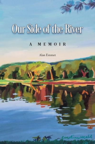 Cover for Alan Emmet · Our Side of the River: a Memoir (Paperback Book) (2015)