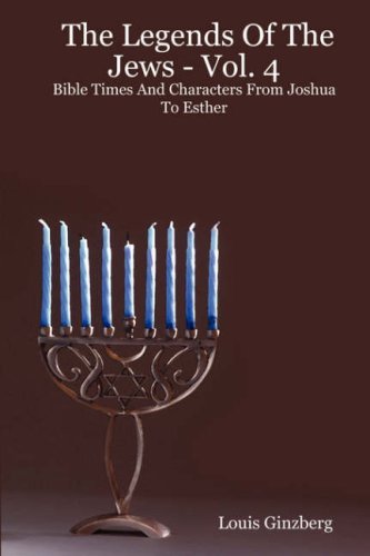 The Legends Of The Jews - Vol. 4: Bible Times And Characters From Joshua To Esther - Louis Ginzberg - Bücher - Providence University - 9781897352144 - 1. März 2007