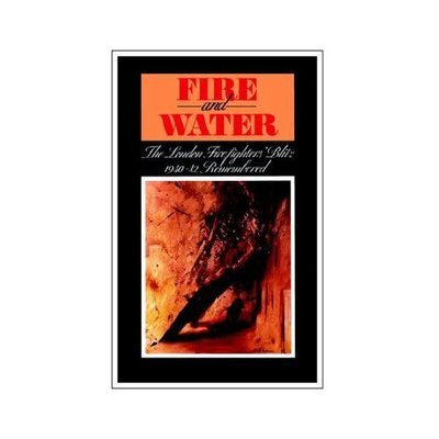 Cover for H S Ingham · Fire and Water - the London Firefighters' Blitz 1940-42 Remembered (Pocketbok) (2005)