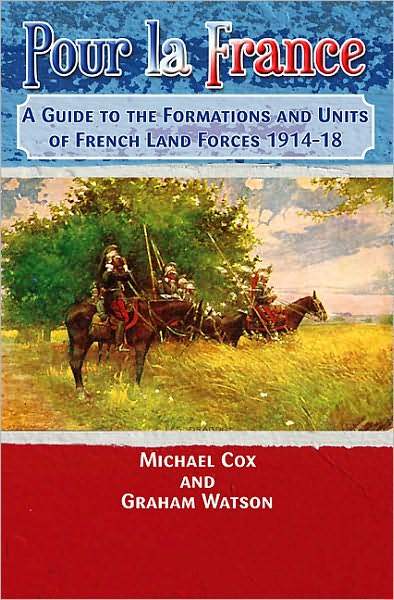 Pour La France: A Guide to the Formations and Units of French Land Forces 1914-18 - Michael Cox - Bøger - Helion & Company - 9781907677144 - 30. april 2012