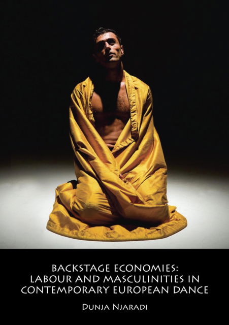 Cover for Dunja Njaradi · Backstage Economies: Labour and Masculinities in Contemporary European Dance (Paperback Book) (2014)