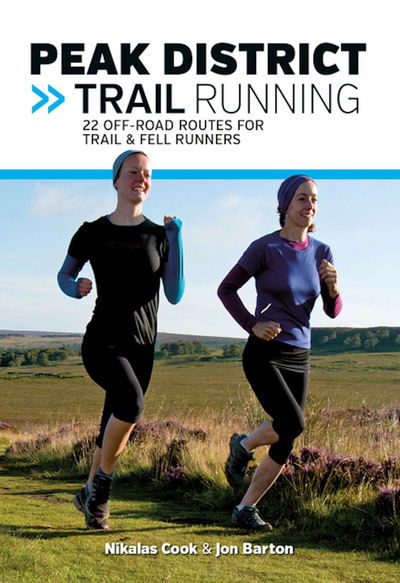 Cover for Nikalas Cook · Peak District Trail Running: 22 off-road routes for trail &amp; fell runners - Trail Running (Paperback Book) [Reprinted with minor amendments in November 2018. edition] (2014)