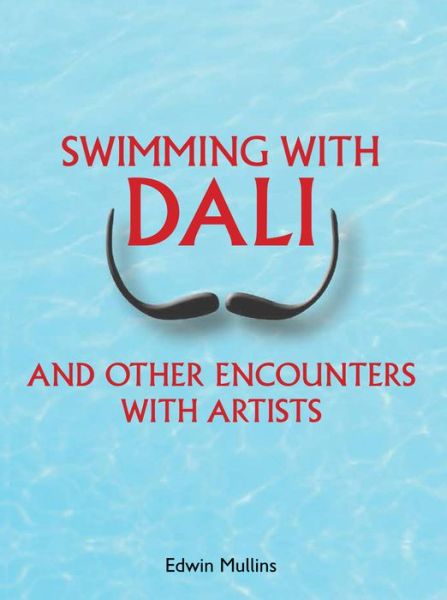 Cover for Edwin Mullins · Swimming with Dali: And Other Encounters with Artists (Paperback Book) (2016)